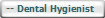   -- Dental Hygienist